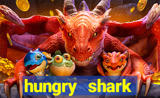 hungry shark evolution dinheiro infinito 2024